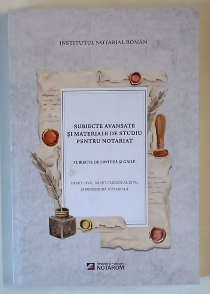 SUBIECTE AVANSATE SI MATERIALE DE STUDIU PENTRU NOTARIAT , SUBIECTE DE SINTEZA SI GRILE , DREPT CIVIL , DREPT PROCESUAL CIVIL SI PROCEDURA NOTARIALA ,
