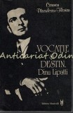Vocatie si Destin. Dinu Lipatti - Carmen Pasculescu-Florian, biografie, Editura Muzicala, 1986, 234 pagini