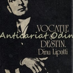 Vocatie Si Destin. Dinu Lipatti - Carmen Pasculescu-Florian