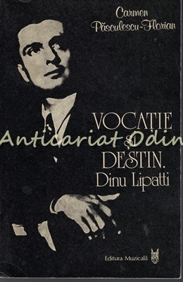 Vocatie Si Destin. Dinu Lipatti - Carmen Pasculescu-Florian foto