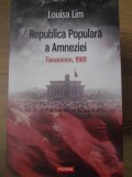 Republica Populara a Amneziei. Tiananmen, 1989 - Louisa Lim, Polirom, 2016. Istorie Romana, Paperback, 308 Pagini