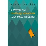 A szem&eacute;lyi elvű kisebbs&eacute;gi auton&oacute;mi&aacute;k Kelet-K&ouml;z&eacute;p-Eur&oacute;p&aacute;ban - Dobos Bal&aacute;zs