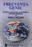 Frecventa geniu. Instructiuni de accesare a mintii cosmice - John J. Falone
