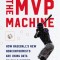 The MVP Machine: How Baseball&#039;s New Nonconformists Are Using Data to Build Better Players
