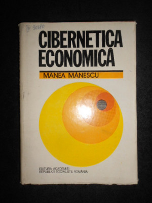 Manea Manescu - Cibernetica Economica (1979, editie cartonata) foto