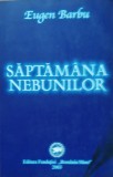 SAPTAMANA NEBUNILOR - EUGEN BARBU, 2003