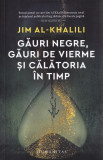 Gauri negre, gauri de vierme si calatoria in timp - Jim Al-Khalili