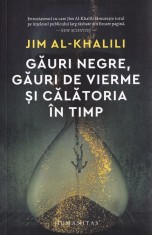 Gauri negre, gauri de vierme si calatoria in timp - Jim Al-Khalili foto