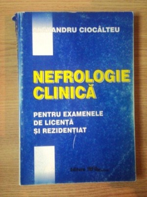 NEFROLOGIE CLINICA PENTRU EXAMENELE DE LICENTA SI REZIDENTIAT de ALEXANDRU CIOCALTEU foto