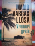Vremuri Grele - Mario Vargas Llosa, Humanitas Fiction, 2021, 373 pagini, Roman Beletristica