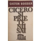 CICERO SI PRIETENII SAI. STUDIU ASUPRA SOCIETATII ROMANE DIN VREMEA LUI CEZAR-GASTON BOISSIER-268218