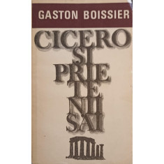 CICERO SI PRIETENII SAI. STUDIU ASUPRA SOCIETATII ROMANE DIN VREMEA LUI CEZAR-GASTON BOISSIER