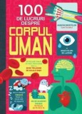 100 de lucruri despre corpul uman/Matthew Oldham, Alex Frith, Minna Lacey, Jonathan Melmoth, Litera