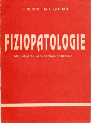 AS - T. NEGRU &amp;amp; M.G. SERBAN - FIZIOPATOLOGIE, manual scoli sanitare postliceale foto