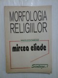 MORFOLOGIA RELIGIILOR * Prolegomene * - MIRCEA ELIADE