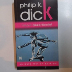 TIMPUL DEZARTICULAT , EDITIA A II- A REVIZUITA de PHILIP K. DICK , 2006