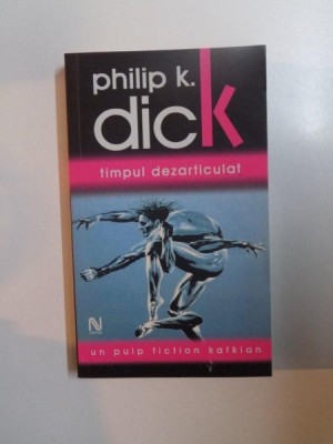 TIMPUL DEZARTICULAT , EDITIA A II- A REVIZUITA de PHILIP K. DICK , 2006 foto