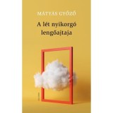A l&eacute;t nyikorg&oacute; lengőajtaja - M&aacute;ty&aacute;s Győző