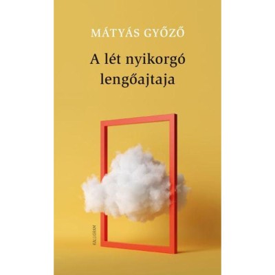 A l&amp;eacute;t nyikorg&amp;oacute; lengőajtaja - M&amp;aacute;ty&amp;aacute;s Győző foto
