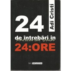 24 De Intrebari In 24 De Ore - Adi Cristi