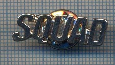 AX 1033 INSIGNA - ,,SQUAD&quot; -PENTRU COLECTIONARI