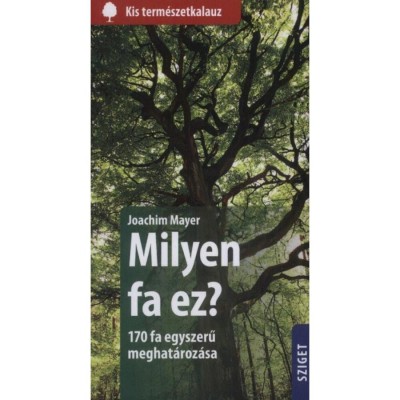 Milyen fa ez? - 170 fa egyszerű meghat&amp;aacute;roz&amp;aacute;sa - Joachim Mayer foto