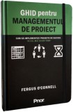 Ghid pentru managementul de proiect - Fergus O Connell - Editura Prior &amp; Books