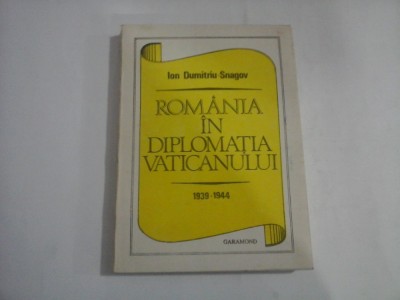 ROMANIA IN DIPLOMATIA VATICANULUI 1939-1944 - Ion Dumitriu-Snagov foto