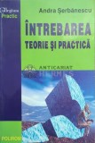 Intrebarea. Teorie si practica - 2002 - Andra Serbanescu ($E114), Polirom