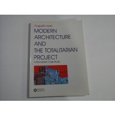 MODERN ARCHITECTURE AND THE TOTALITARIAN PROJECT - AUGUSTIN IOAN