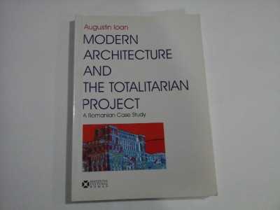 MODERN ARCHITECTURE AND THE TOTALITARIAN PROJECT - AUGUSTIN IOAN foto