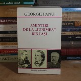 GEORGE PANU - AMINTIRI DE LA JUNIMEA DIN IASI , EDITIE Z. ORNEA , 1998 *