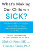 What&#039;s Making Our Children Sick?: How Industrial Food Is Causing an Epidemic of Chronic Illness, and What Parents (and Doctors) Can Do about It