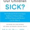 What&#039;s Making Our Children Sick?: How Industrial Food Is Causing an Epidemic of Chronic Illness, and What Parents (and Doctors) Can Do about It