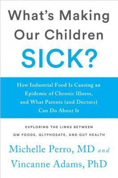 What&#039;s Making Our Children Sick?: How Industrial Food Is Causing an Epidemic of Chronic Illness, and What Parents (and Doctors) Can Do about It