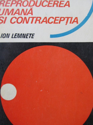 Reproductia umana si contraceptia - Ion Lemnete foto