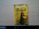 RADU GYR - Balade - Editura Lucman, 2006, 399 p., Alta editura