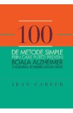 100 de metode simple prin care puteti preveni boala Alzheimer - Jean Carper