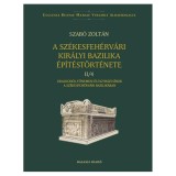 A sz&eacute;kesfeh&eacute;rv&aacute;ri kir&aacute;lyi bazilika &eacute;p&iacute;t&eacute;st&ouml;rt&eacute;nete II/4. - Szab&oacute; Zolt&aacute;n