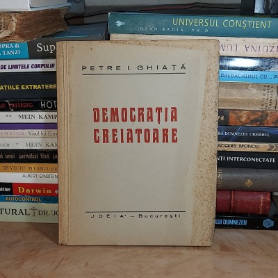 PETRE I. GHIATA - DEMOCRATIA CREIATOARE , EDITIA A DOUA , INTERBELICA # foto