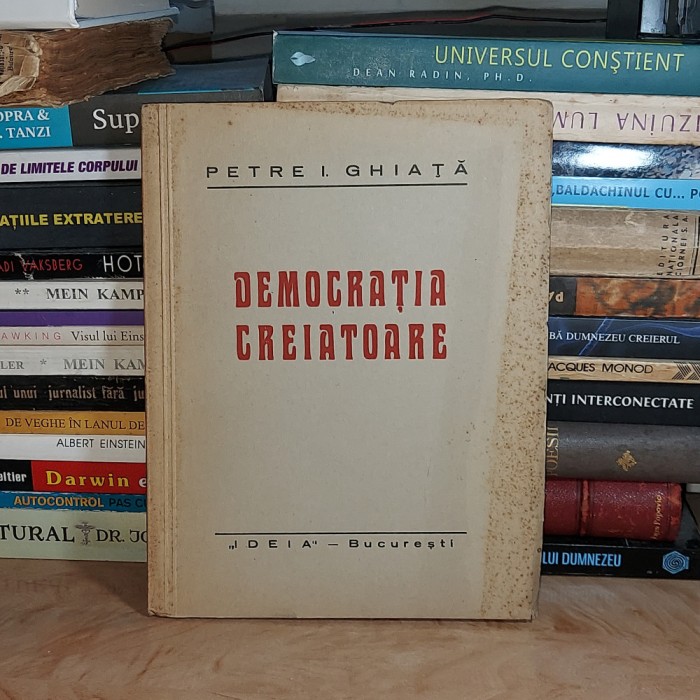 PETRE I. GHIATA - DEMOCRATIA CREIATOARE , EDITIA A DOUA , INTERBELICA #
