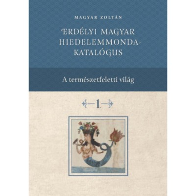 Erd&amp;eacute;lyi magyar hiedelemmonda - katal&amp;oacute;gus 1-4. - Magyar Zolt&amp;aacute;n foto