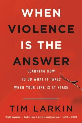 When Violence Is the Answer: Learning How to Do What It Takes When Your Life Is at Stake foto