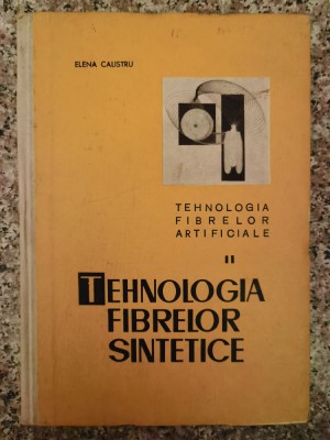 Tehnologia Fibrelor Sintetice Vol. 2 - Elena Calistru , B207 foto