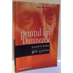 PRINTUL LUI DUMNEZEU , PE URMELE LUI ABRAHAM de RENE GUITTON , 2007