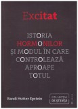 Randi Hutter Epstein - Excitat. Istoria hormonilor si modul in care controleaza aproape totul - 129439