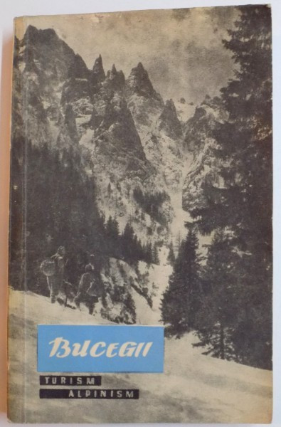 BUCEGII TURISM-ALPINISM de EM. CRISTEA , N. DIMITRIU , EDITIA A II A REVAZUTA SI ADAUGITA , 1964