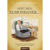Amit m&eacute;g elmondan&eacute;k... - R. Kel&eacute;nyi Angelika