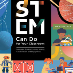 What Stem Can Do for Your Classroom: Improving Student Problem Solving, Collaboration, and Engagement, Grades K-6 (Supplement Your Teaching with Field