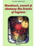 Muraturi, sosuri si chutney din fructe si legume | Jennifer Mackenzie